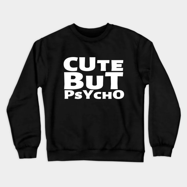 Cute But Psycho Funny Adorable Cutee Type Design Crewneck Sweatshirt by Salam Hadi